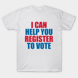 I CAN HELP YOU REGISTER TO VOTE T-Shirt